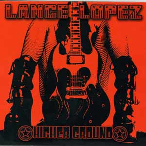 Lance Lopez - Higher Ground - 2007 (Blue Rock)