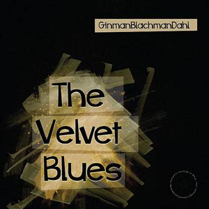 The Velvet Blues - GinmanBlachmanDahl - The Dali CD Vol.6 (2020)
